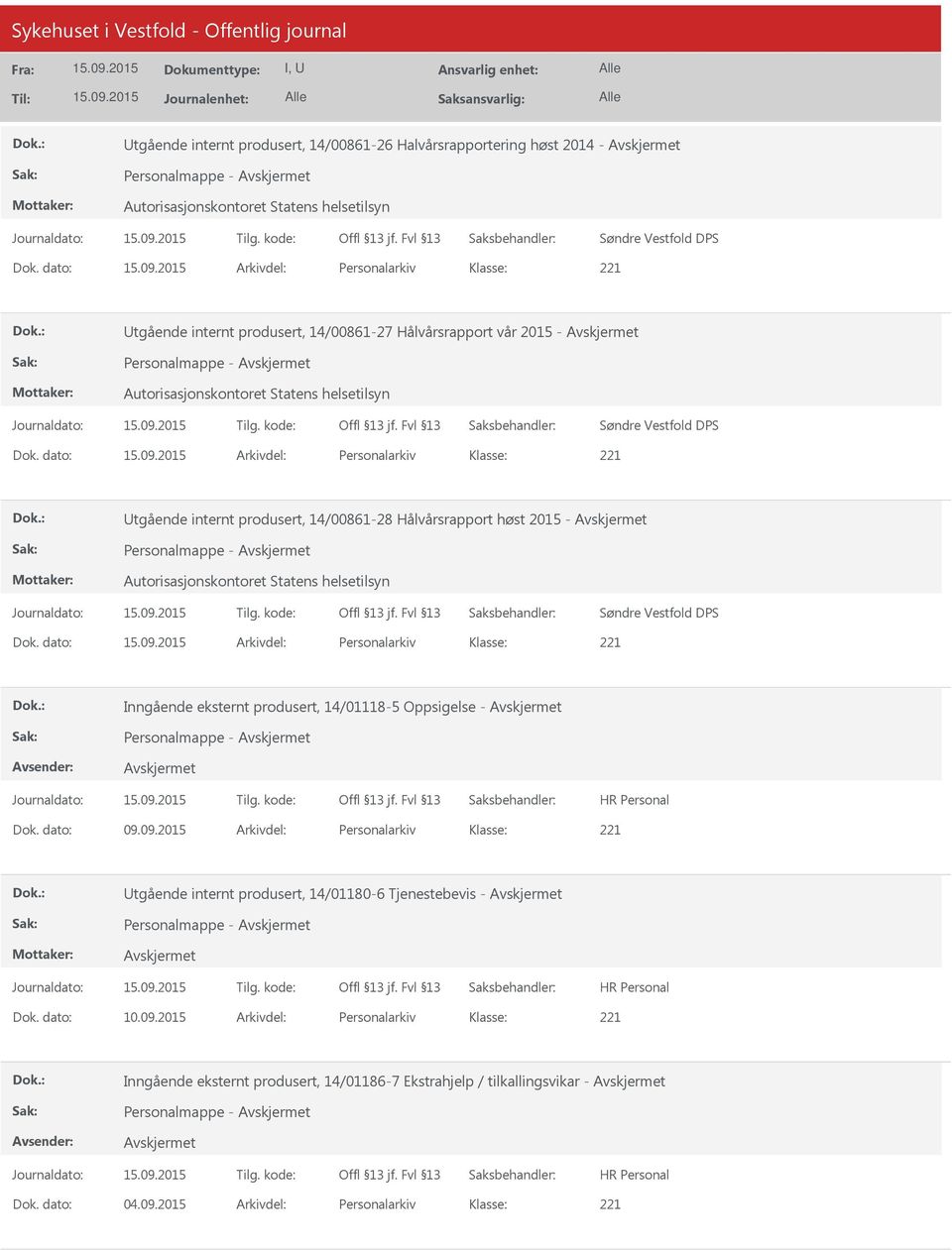 dato: Arkivdel: Personalarkiv tgående internt produsert, 14/00861-28 Hålvårsrapport høst 2015 - Personalmappe - Autorisasjonskontoret Statens helsetilsyn Søndre Vestfold DPS Dok.