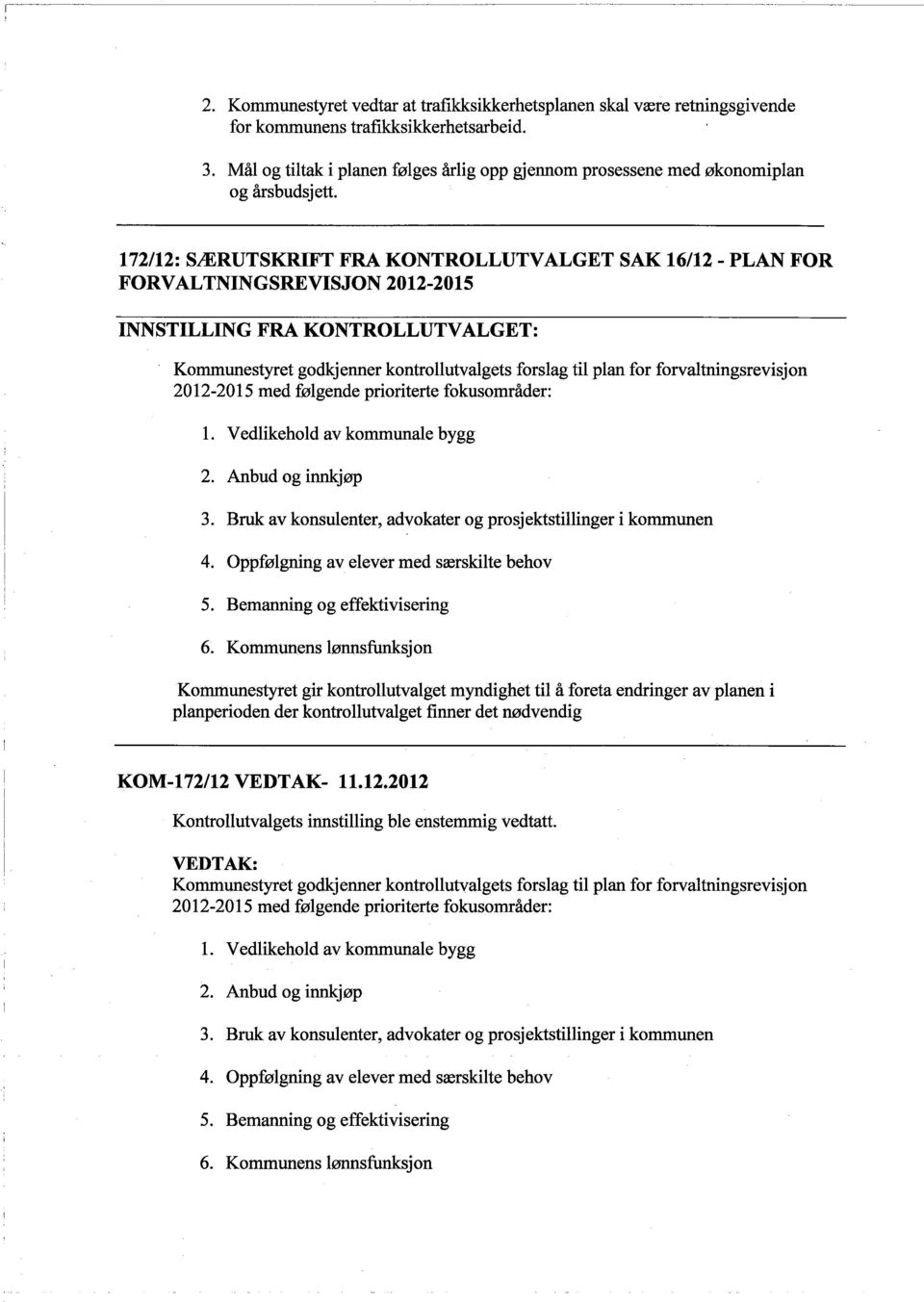 172/12: SÆRUTSKRFT FRA KONTROLLUTVALGET SAK 16/12 - PLAN FOR FORVALTNINGSREVISJON 2012-2015 INNSTILLING FRA KONTROLLUTVALGET: Kommunestyret godkjenner kontrollutvalgets forslag til plan for