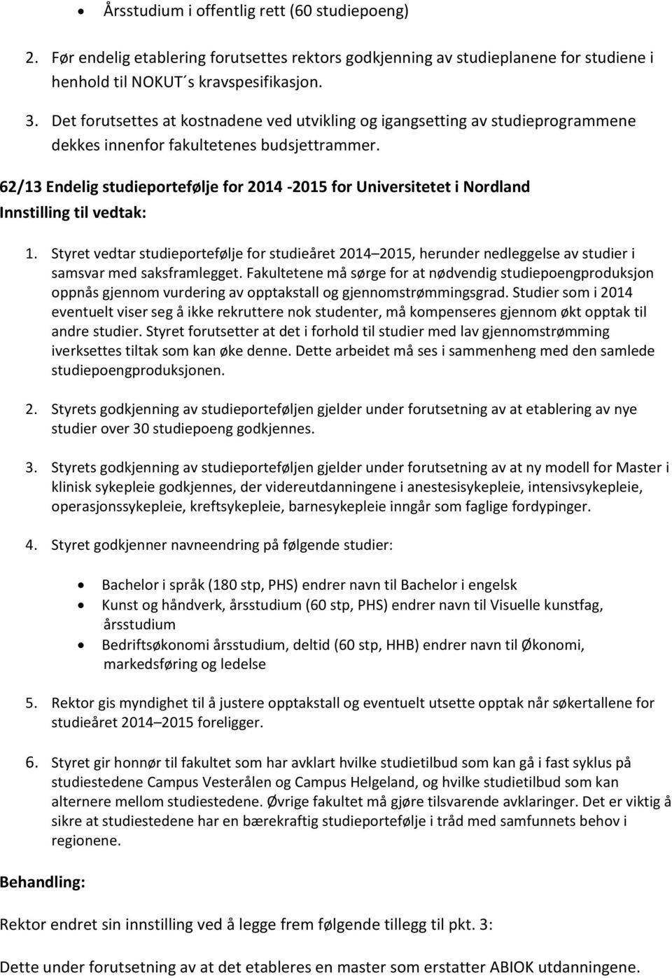 62/13 Endelig studieportefølje for 2014-2015 for Universitetet i Nordland Innstilling til vedtak: 1.