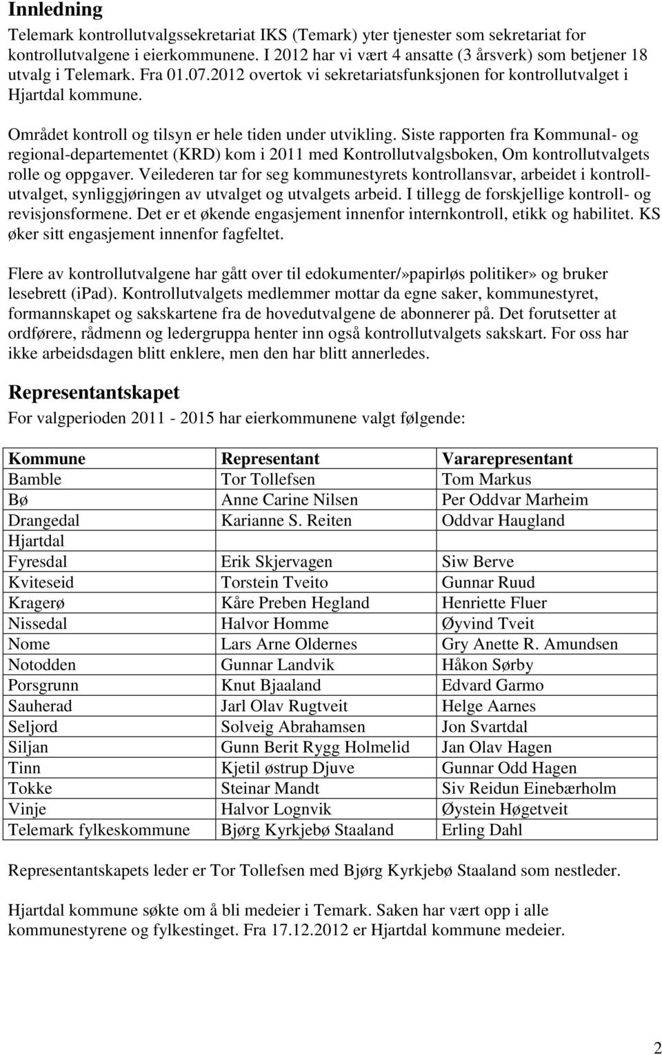 Området kontroll og tilsyn er hele tiden under utvikling. Siste rapporten fra Kommunal- og regional-departementet (KRD) kom i 2011 med Kontrollutvalgsboken, Om kontrollutvalgets rolle og oppgaver.