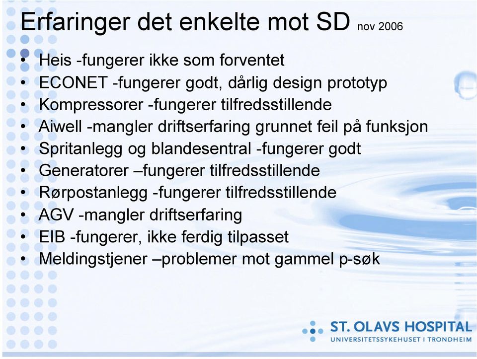 Spritanlegg og blandesentral -fungerer godt Generatorer fungerer tilfredsstillende Rørpostanlegg -fungerer