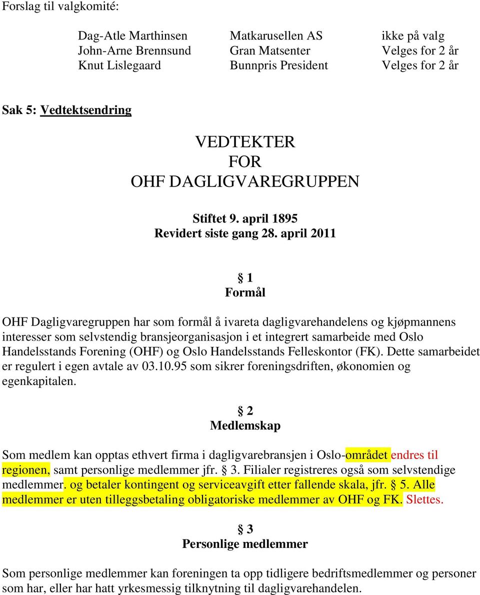 april 2011 1 Formål OHF Dagligvaregruppen har som formål å ivareta dagligvarehandelens og kjøpmannens interesser som selvstendig bransjeorganisasjon i et integrert samarbeide med Oslo Handelsstands