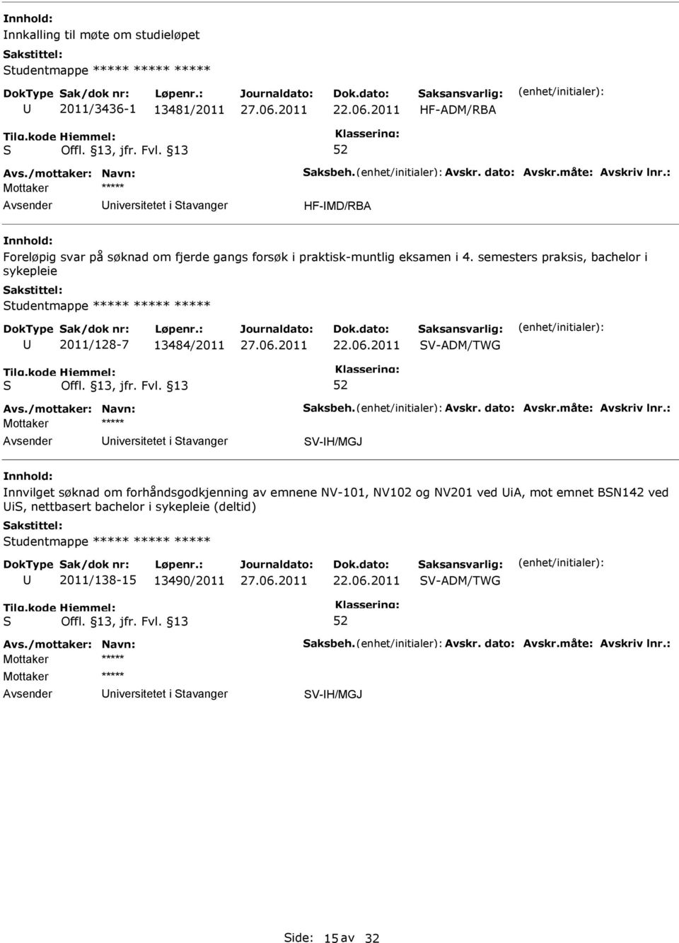 semesters praksis, bachelor i sykepleie tudentmappe ***** ***** ***** 2011/128-7 13484/2011 V-ADM/TWG niversitetet i tavanger V-H/MGJ nnvilget søknad