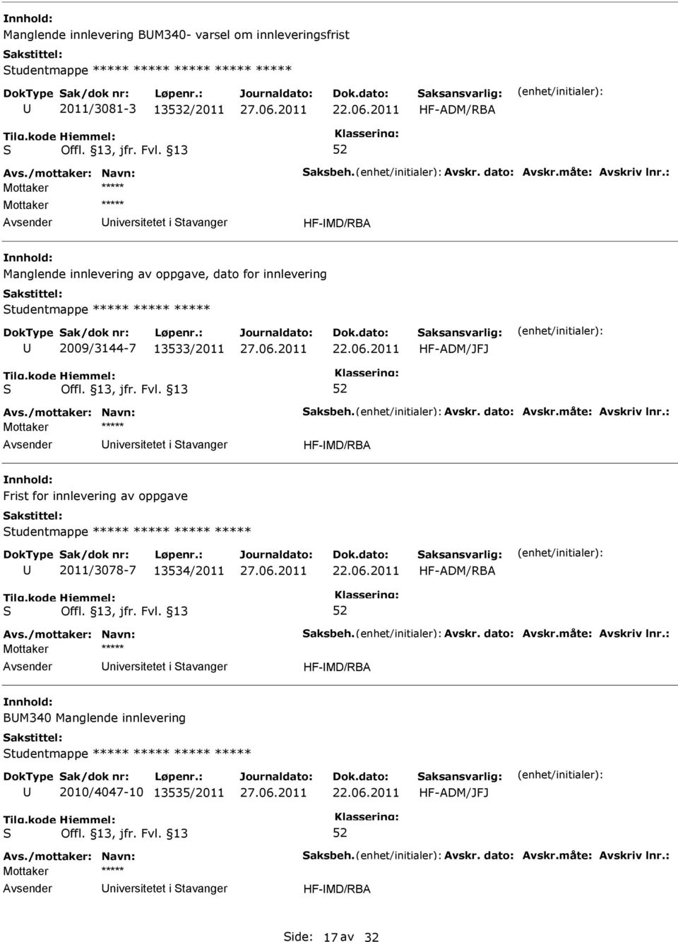 niversitetet i tavanger HF-MD/RBA Frist for innlevering av oppgave tudentmappe ***** ***** ***** ***** 2011/3078-7 13534/2011 HF-ADM/RBA niversitetet i