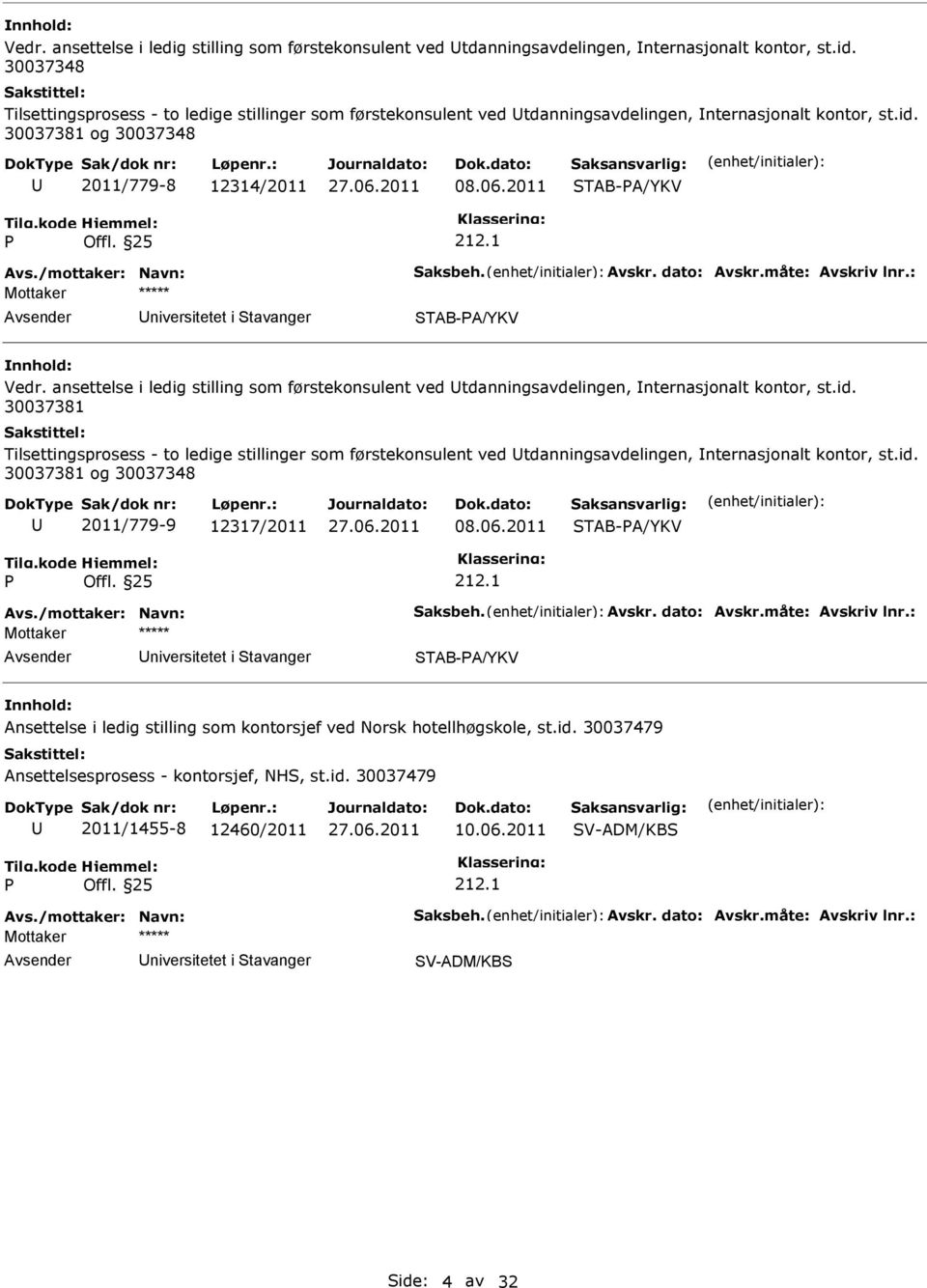 25 niversitetet i tavanger TAB-A/YKV  30037381 Tilsettingsprosess - to ledige stillinger som førstekonsulent ved tdanningsavdelingen, nternasjonalt kontor, st.id.