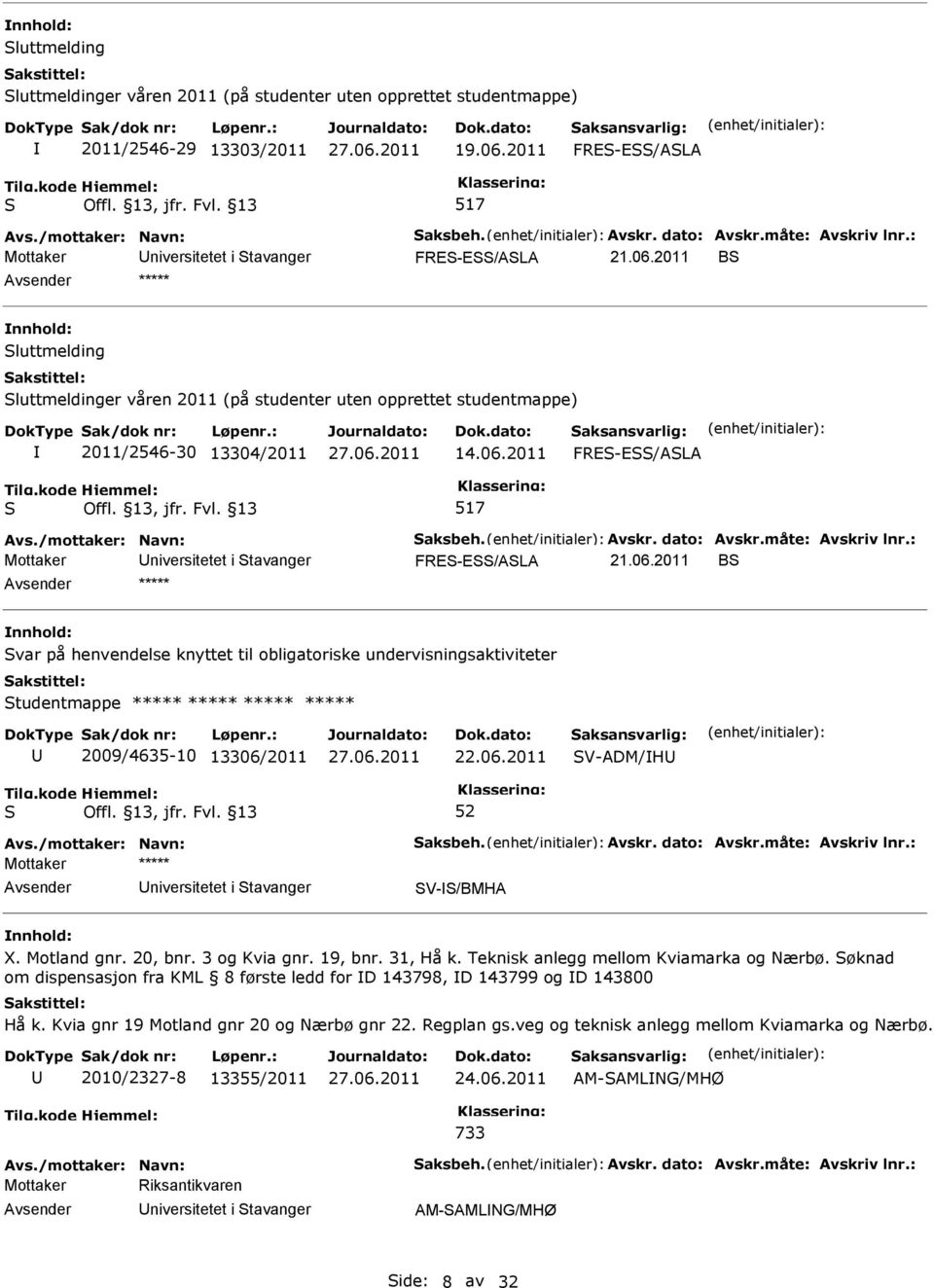 2011 B ***** luttmelding luttmeldinger våren 2011 (på studenter uten opprettet studentmappe) 2011/2546-30 13304/2011 14.06.