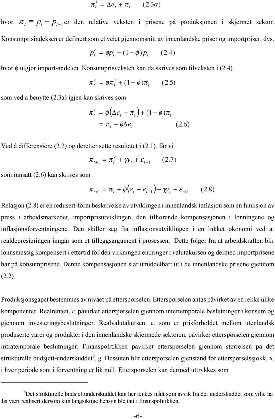 3a) igjen kan skrives som ( e ) c π = φ + π + ( 1 φ) π = π + φ e (.) 26 Ved å differensiere (2.2) og dereer see resulae i (2.1), får vi som innsa (2.