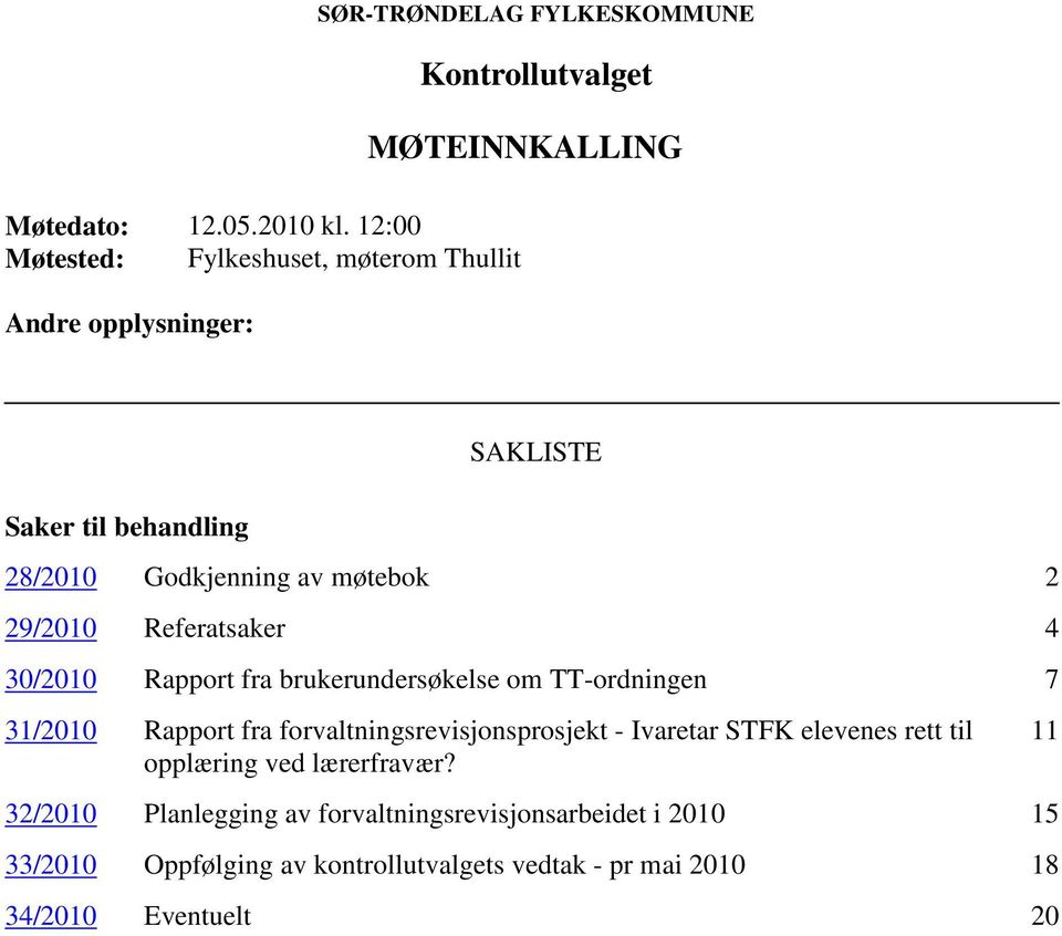 Referatsaker 4 30/2010 Rapport fra brukerundersøkelse om TT-ordningen 7 31/2010 Rapport fra forvaltningsrevisjonsprosjekt - Ivaretar STFK