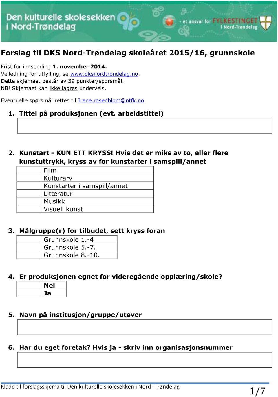 Hvis det er miks av to, eller flere kunstuttrykk, kryss av for kunstarter i samspill/annet Film Kulturarv Kunstarter i samspill/annet Litteratur Musikk Visuell kunst 3.