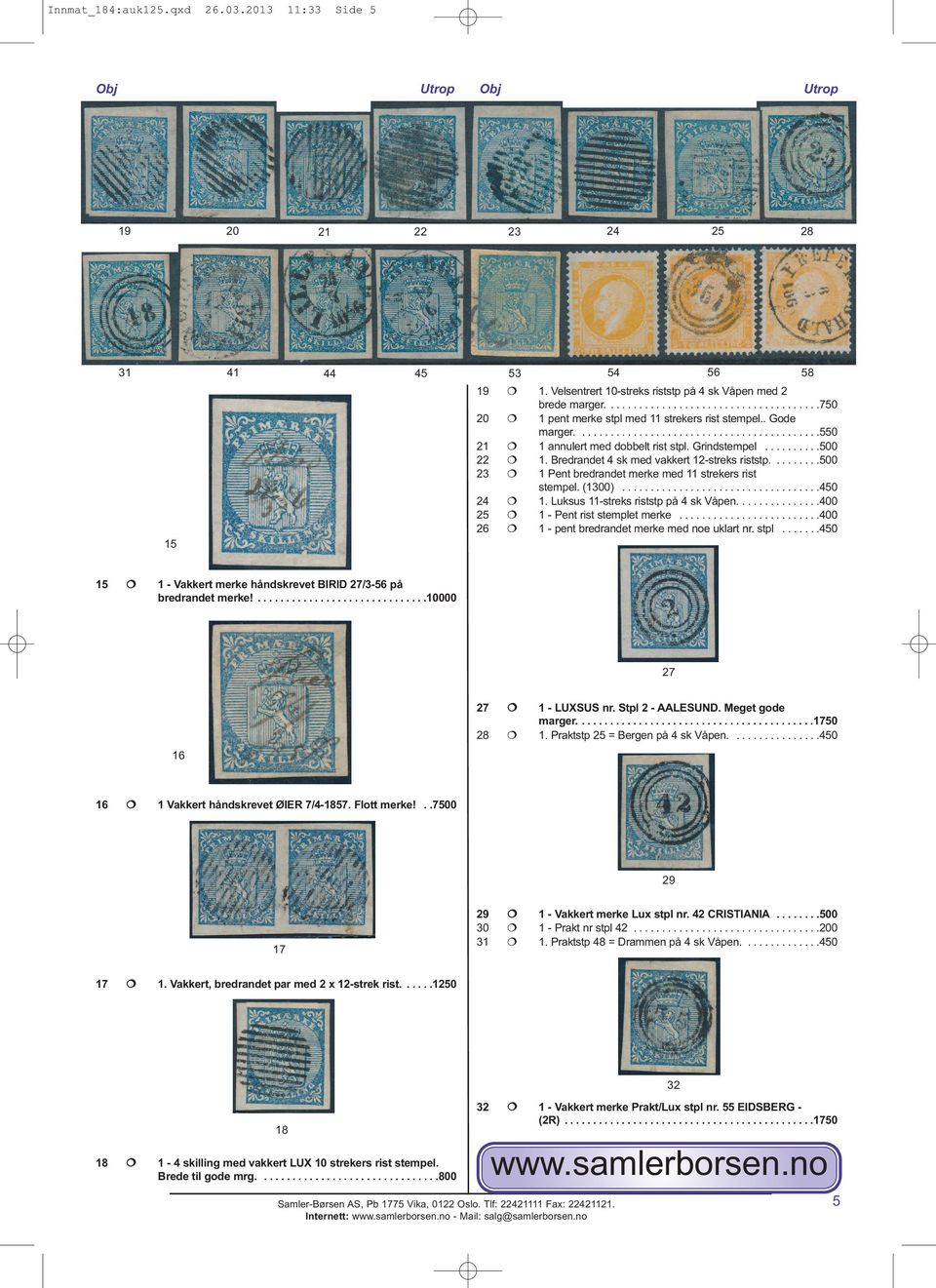 Grindstempel..........500 22 1. Bredrandet 4 sk med vakkert 12-streks riststp.........500 23 1 Pent bredrandet merke med 11 strekers rist stempel. (1300)...................................450 24 1.