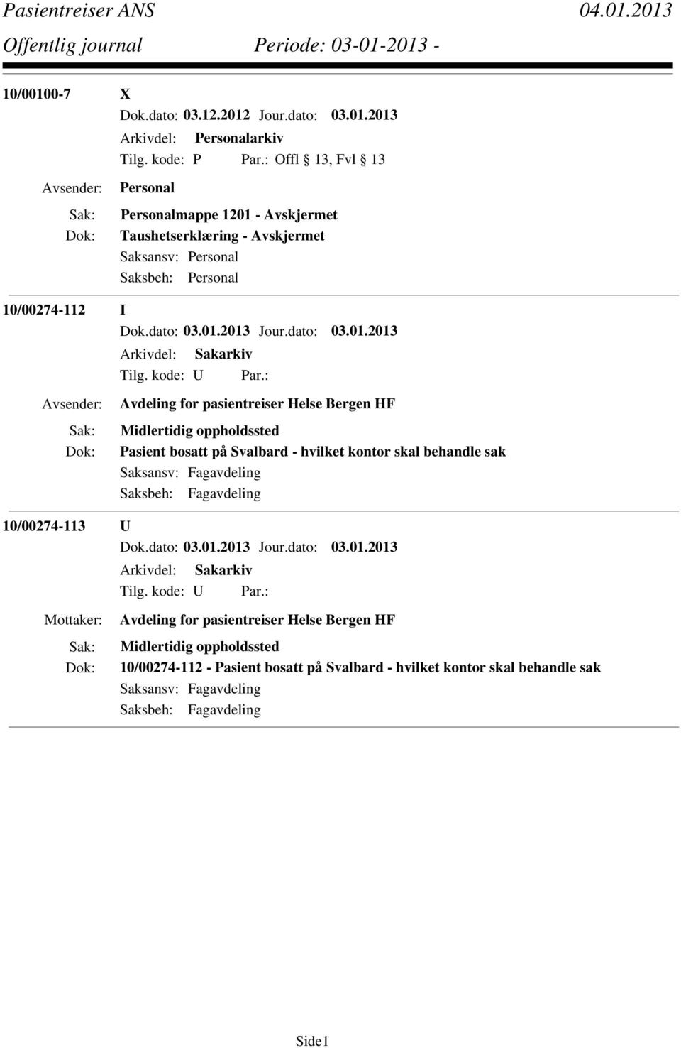 10/00274-112 I Avdeling for pasientreiser Helse Bergen HF Midlertidig oppholdssted Pasient bosatt på Svalbard - hvilket kontor skal