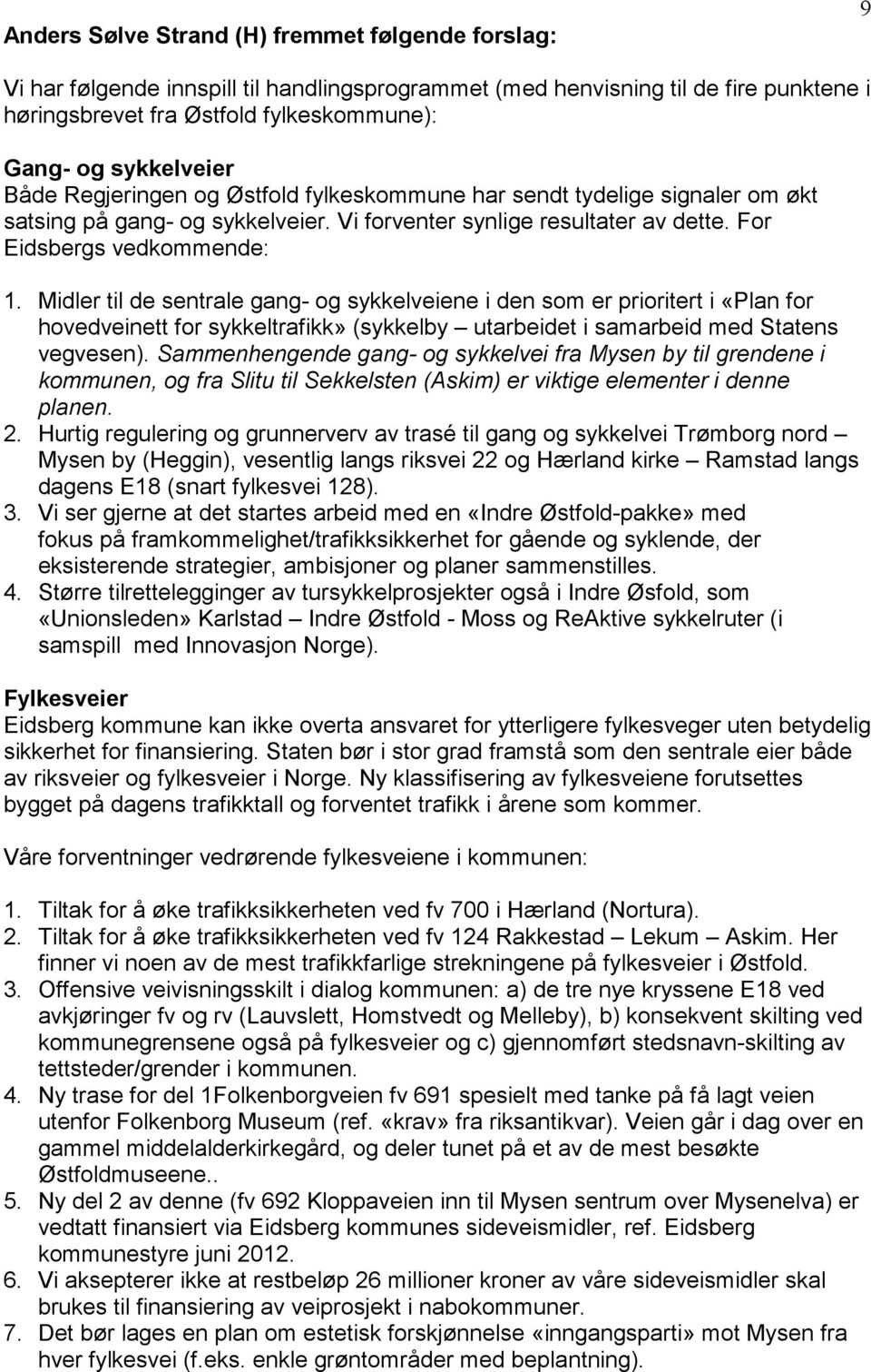 Midler til de sentrale gang- og sykkelveiene i den som er prioritert i «Plan for hovedveinett for sykkeltrafikk» (sykkelby utarbeidet i samarbeid med Statens vegvesen).