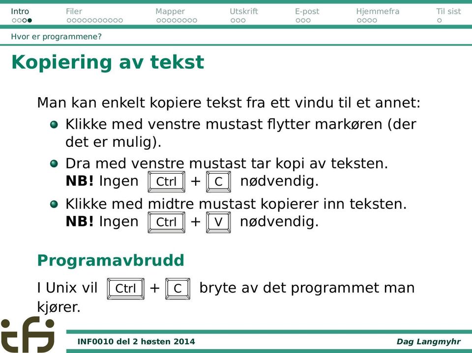mustast flytter markøren (der det er mulig). Dra med venstre mustast tar kopi av teksten. NB!
