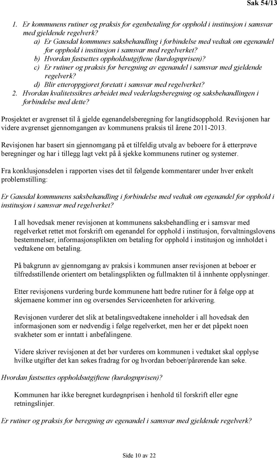 c) Er rutiner og praksis for beregning av egenandel i samsvar med gjeldende regelverk? d) Blir etteroppgjøret foretatt i samsvar med regelverket? 2.