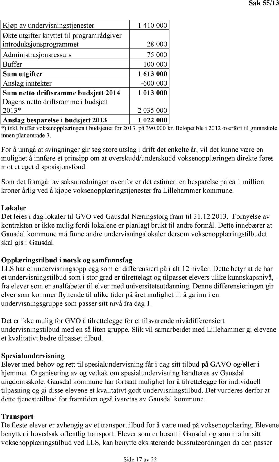 buffer voksenopplæringen i budsjettet for 2013. på 390.000 kr. Beløpet ble i 2012 overført til grunnskole innen planområde 3.