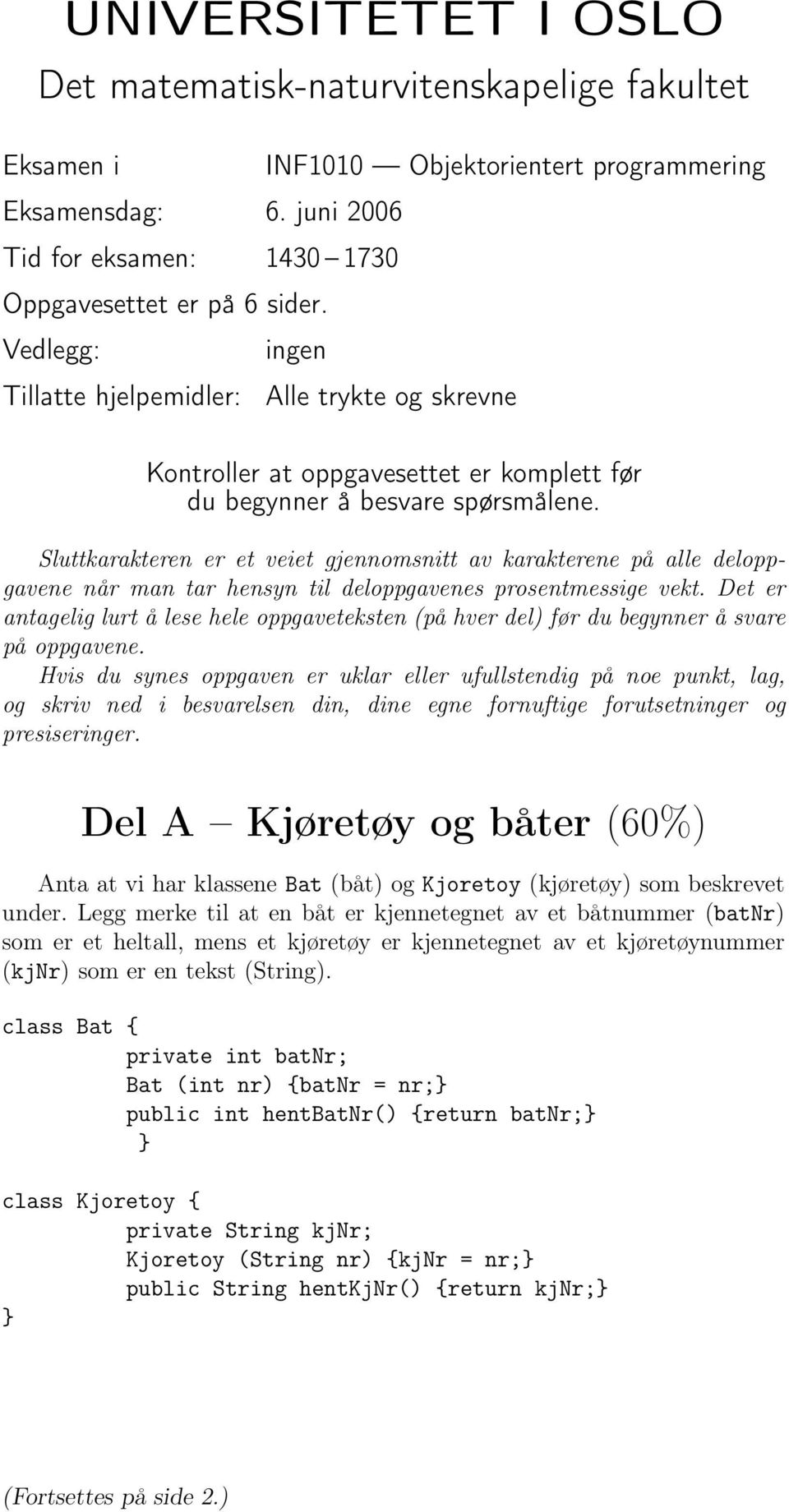 Sluttkarakteren er et veiet gjennomsnitt av karakterene på alle deloppgavene når man tar hensyn til deloppgavenes prosentmessige vekt.