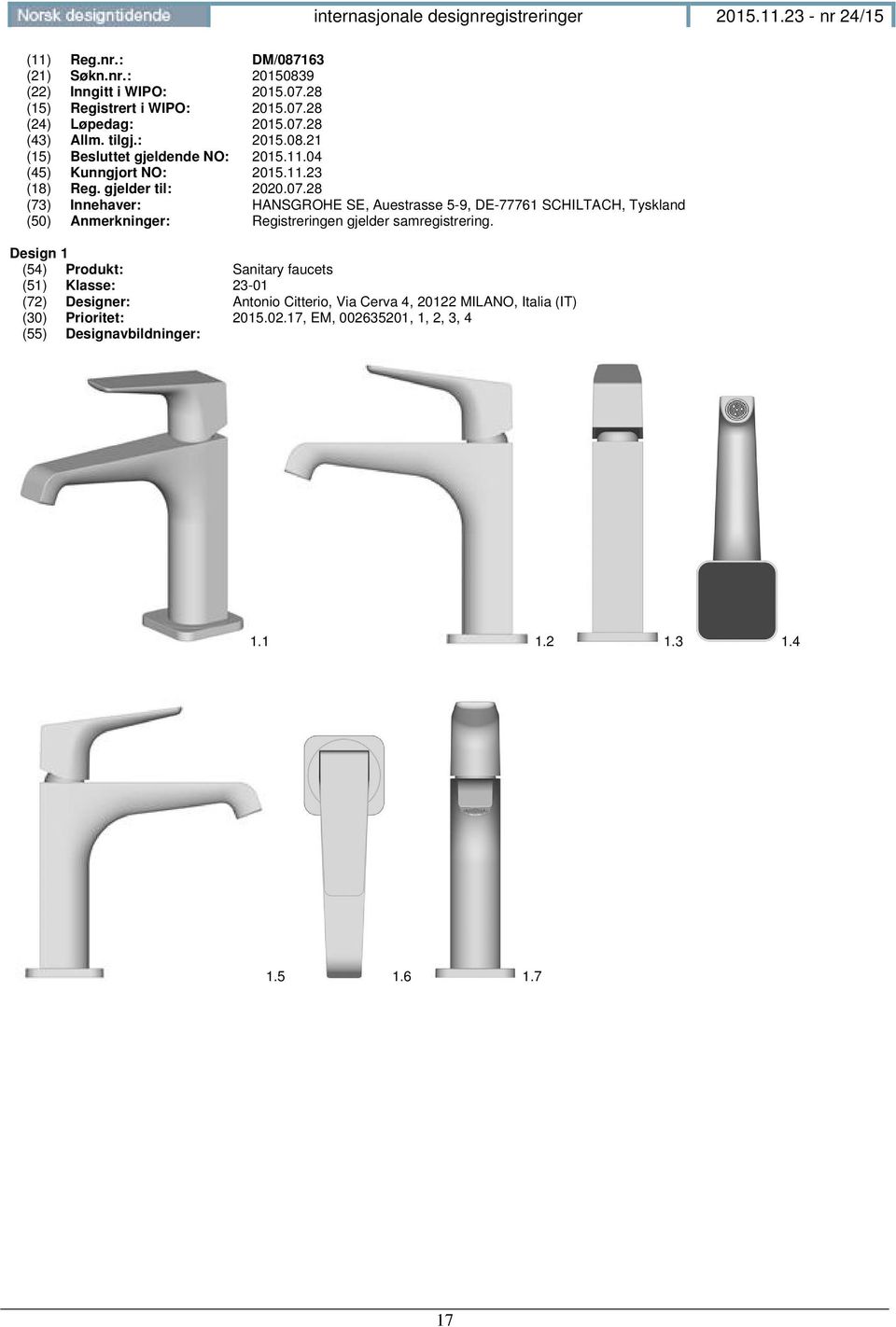 28 HANSGROHE SE, Auestrasse 5-9, DE-77761 SCHILTACH, Tyskland (50) Anmerkninger: Registreringen gjelder samregistrering.