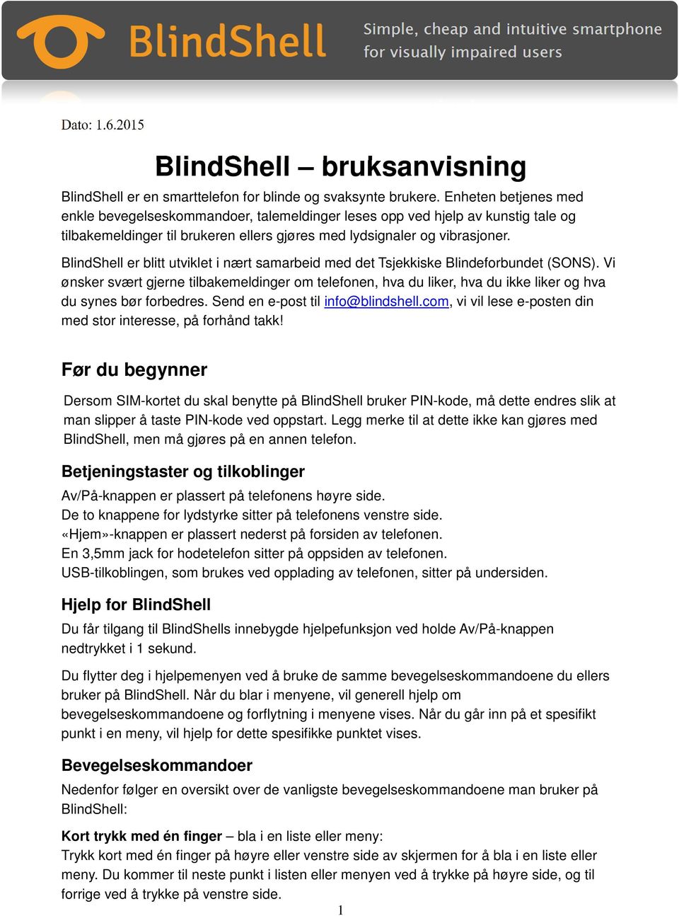 BlindShell er blitt utviklet i nært samarbeid med det Tsjekkiske Blindeforbundet (SONS).