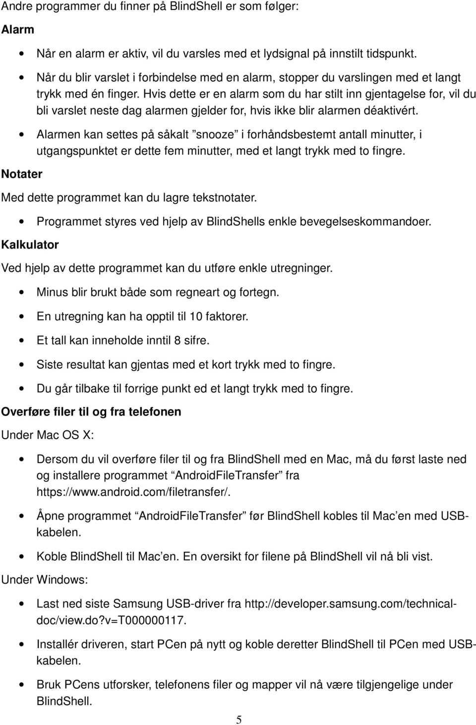 Hvis dette er en alarm som du har stilt inn gjentagelse for, vil du bli varslet neste dag alarmen gjelder for, hvis ikke blir alarmen déaktivért.