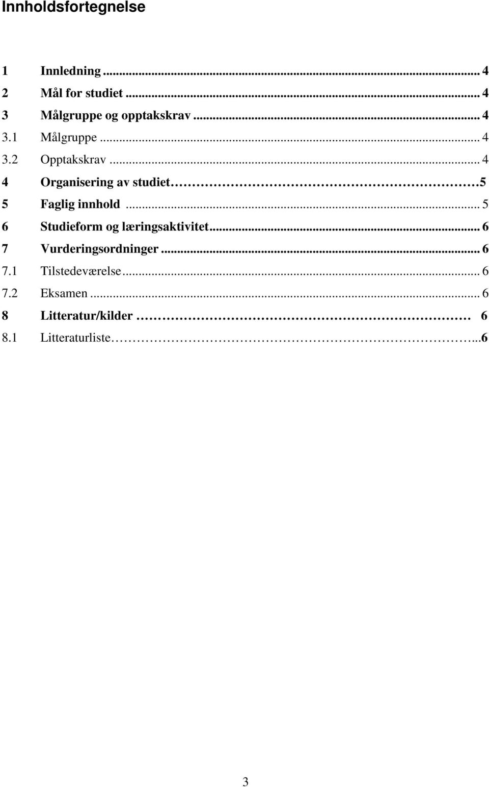 .. 4 4 Organisering av studiet 5 5 Faglig innhold.