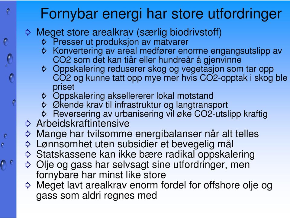 infrastruktur og langtransport Reversering av urbanisering vil øke CO2-utslipp kraftig Arbeidskraftintensive Mange har tvilsomme energibalanser når alt telles Lønnsomhet uten subsidier et bevegelig