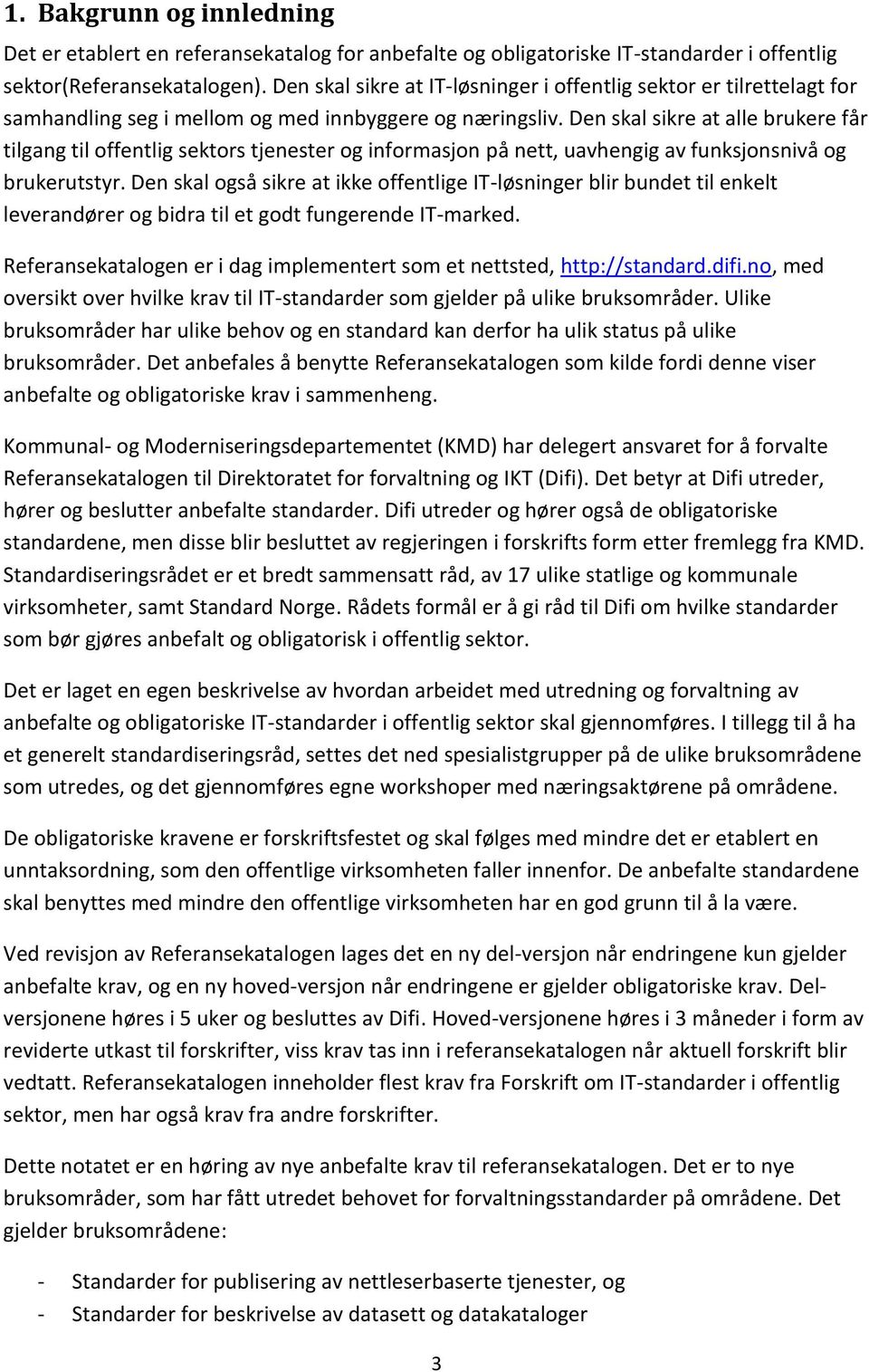 Den skal sikre at alle brukere får tilgang til offentlig sektors tjenester og informasjon på nett, uavhengig av funksjonsnivå og brukerutstyr.