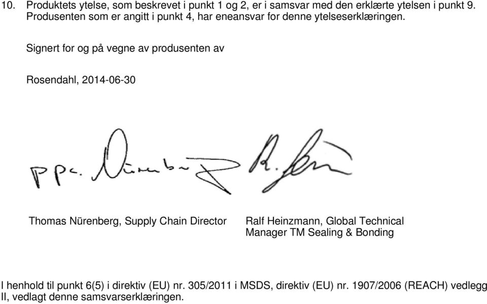 Signert for og på vegne av produsenten av Rosendahl, 2014-06-30 Thomas Nürenberg, Supply Chain Director Ralf Heinzmann,