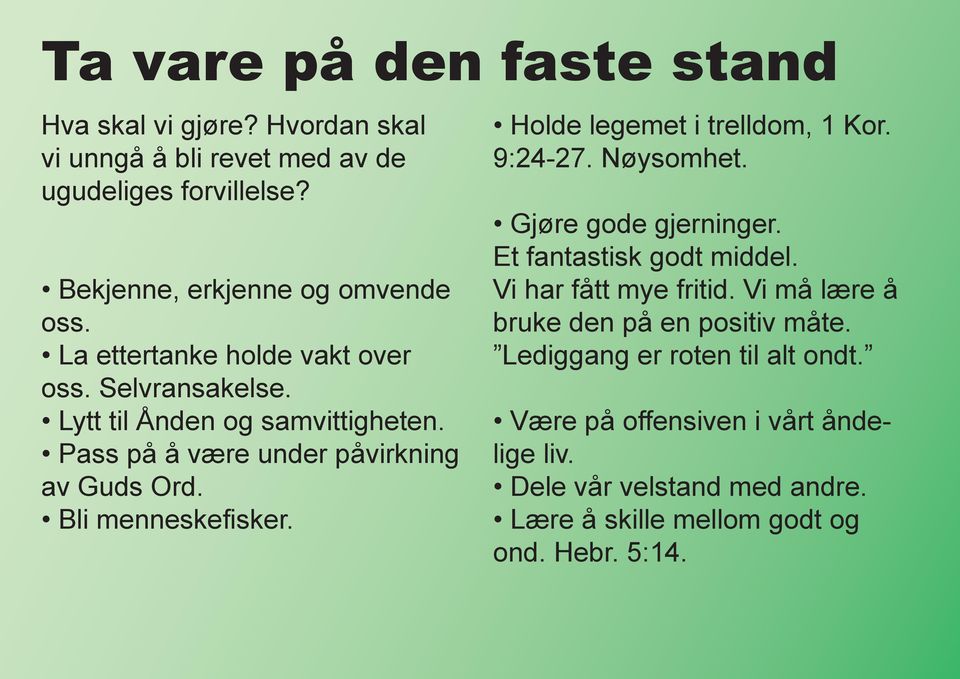 Holde legemet i trelldom, 1 Kor. 9:24-27. Nøysomhet. Gjøre gode gjerninger. Et fantastisk godt middel. Vi har fått mye fritid.