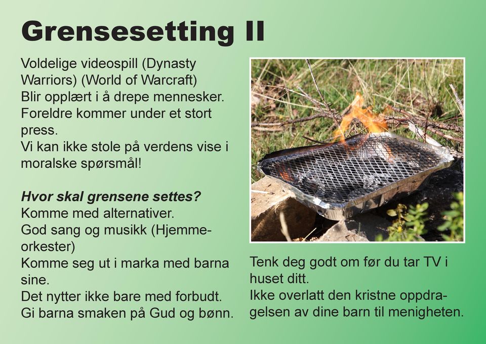 Komme med alternativer. God sang og musikk (Hjemmeorkester) Komme seg ut i marka med barna sine.