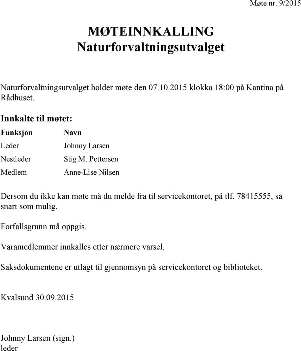 Pettersen Anne-Lise Nilsen Dersom du ikke kan møte må du melde fra til servicekontoret, på tlf. 78415555, så snart som mulig.