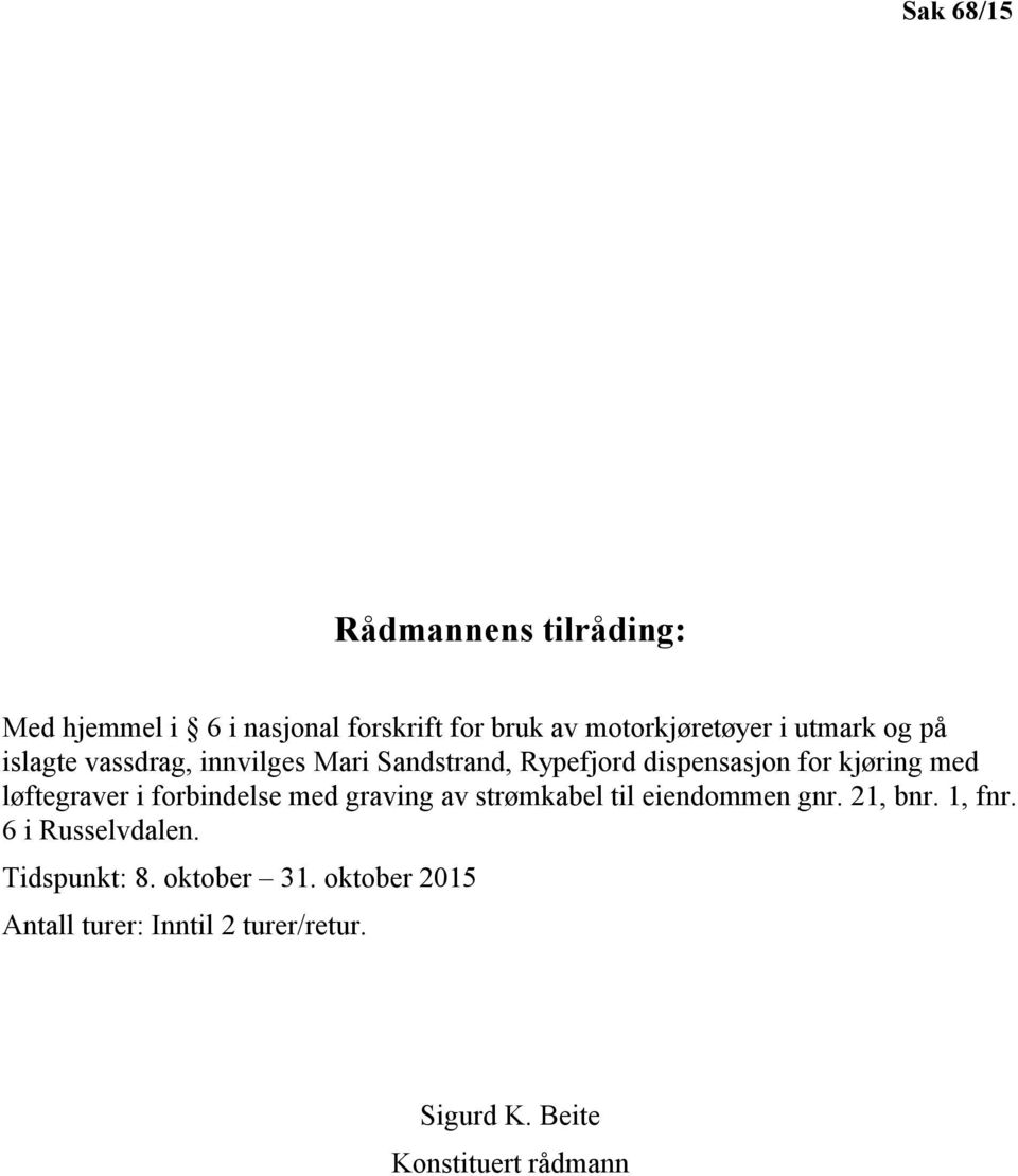 løftegraver i forbindelse med graving av strømkabel til eiendommen gnr. 21, bnr. 1, fnr.