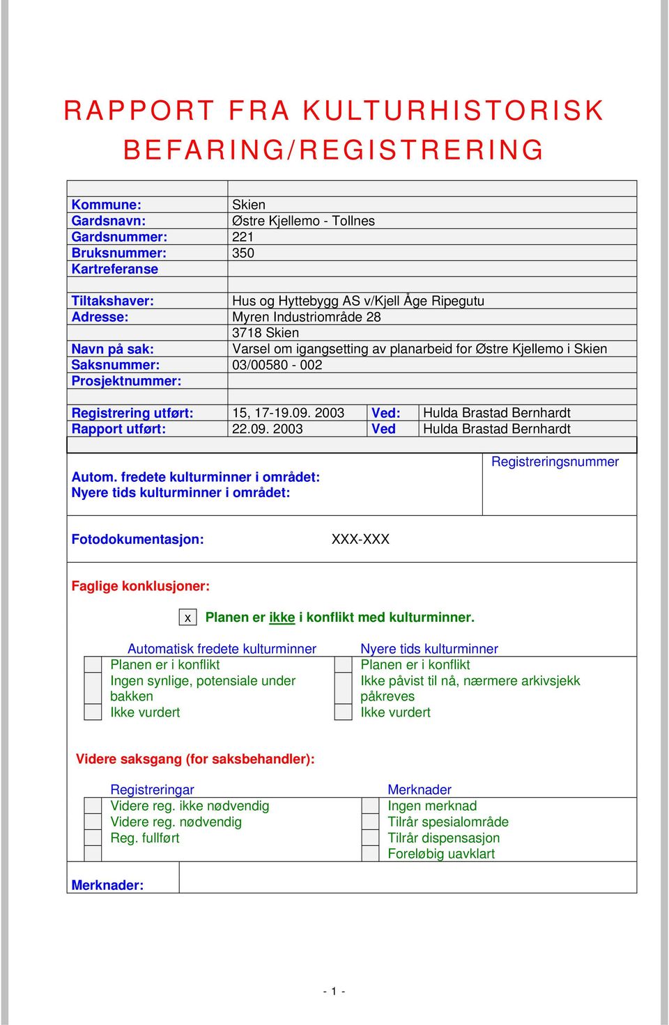 17-19.09. 2003 Ved: Hulda Brastad Bernhardt Rapport utført: 22.09. 2003 Ved Hulda Brastad Bernhardt Autom.