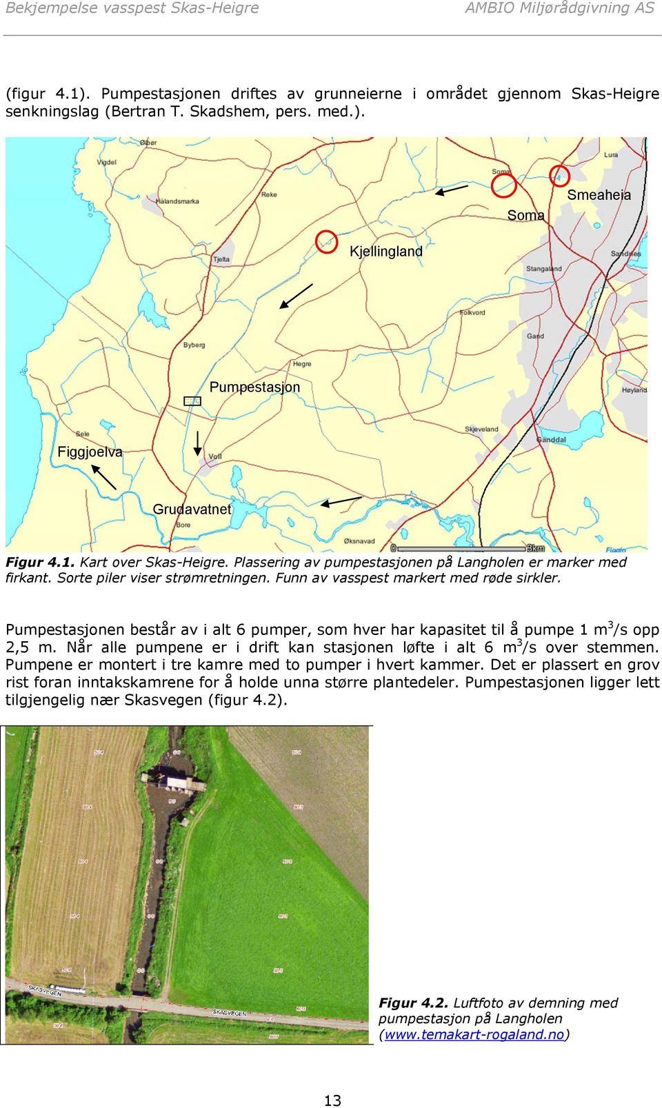 Pumpestasjonen består av i alt 6 pumper, som hver har kapasitet til å pumpe 1 m 3 /s opp 2,5 m. Når alle pumpene er i drift kan stasjonen løfte i alt 6 m 3 /s over stemmen.