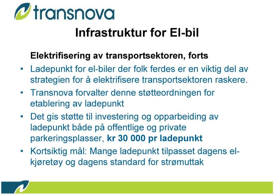 Transnova forvalter denne støtteordningen for etablering av ladepunkt Det gis støtte til investering og opparbeiding av