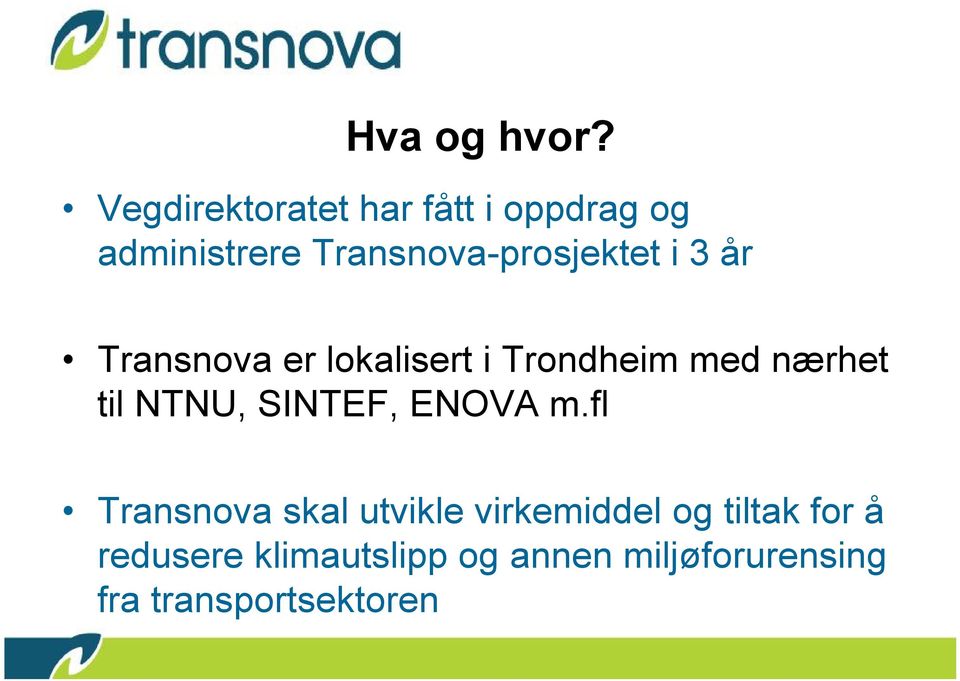 i 3 år Transnova er lokalisert i Trondheim med nærhet til NTNU, SINTEF,