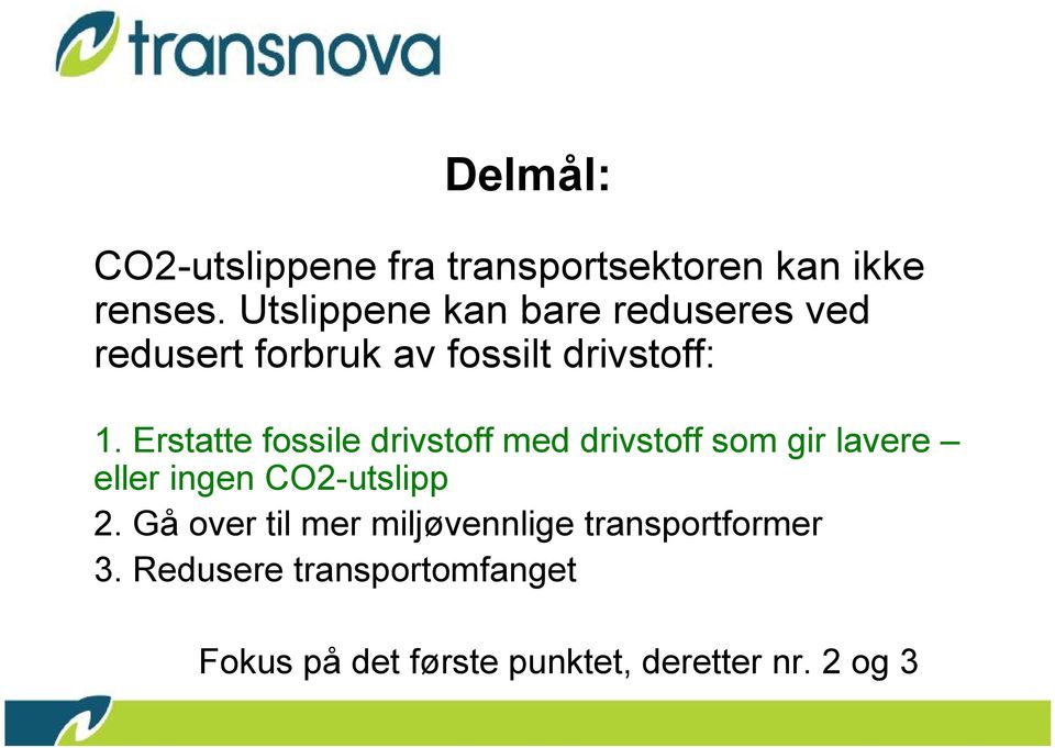 Erstatte fossile drivstoff med drivstoff som gir lavere eller ingen CO2-utslipp 2.