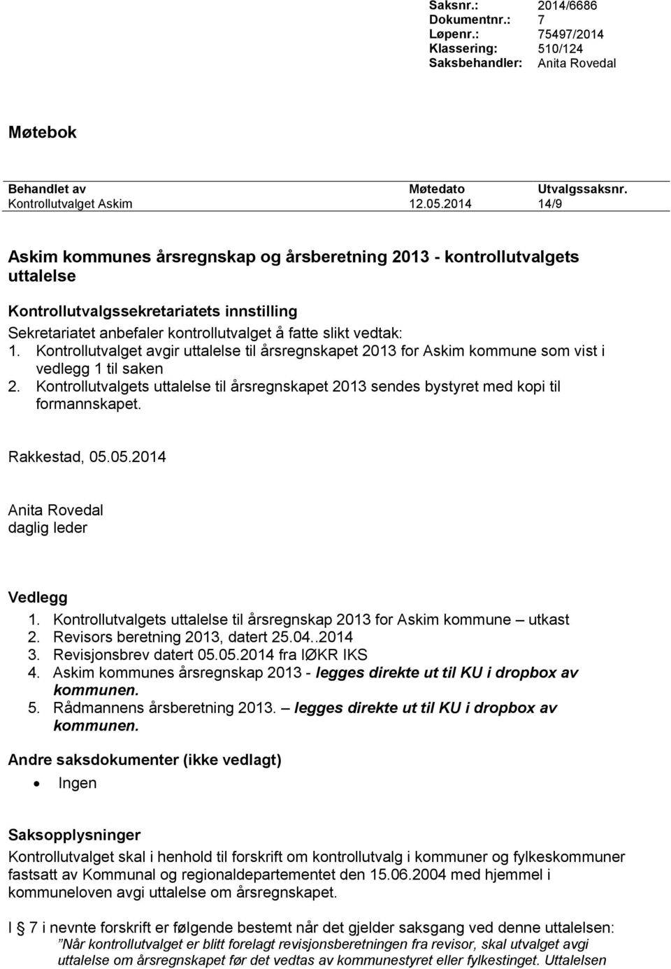 Kontrollutvalget avgir uttalelse til årsregnskapet 2013 for Askim kommune som vist i vedlegg 1 til saken 2.