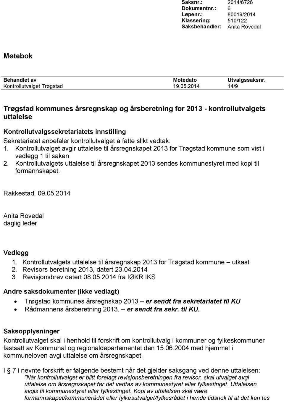1. Kontrollutvalget avgir uttalelse til årsregnskapet 2013 for Trøgstad kommune som vist i vedlegg 1 til saken 2.