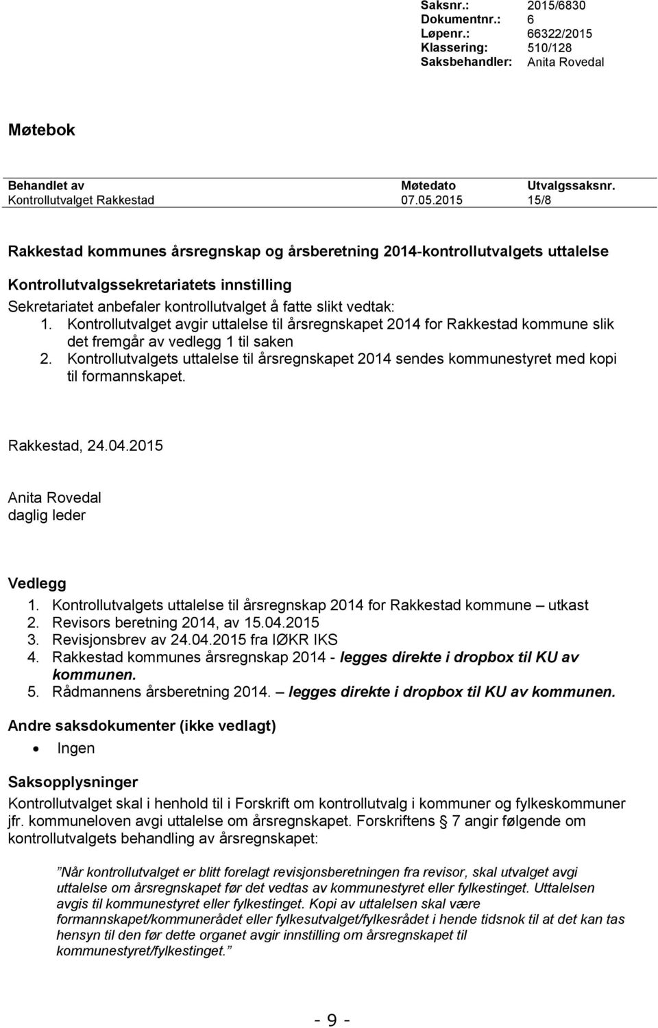 Kontrollutvalget avgir uttalelse til årsregnskapet 2014 for Rakkestad kommune slik det fremgår av vedlegg 1 til saken 2.