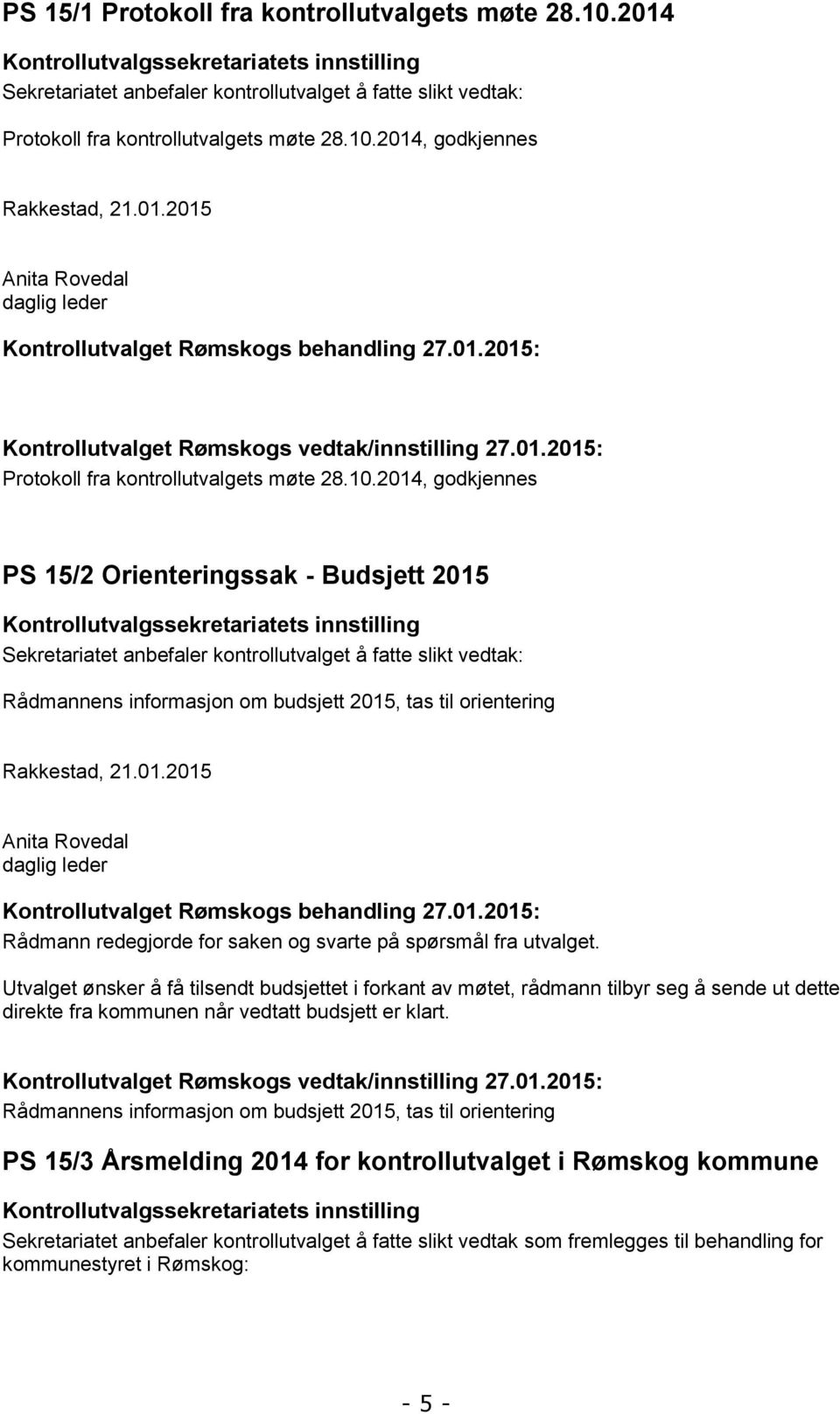 01.2015: Kontrollutvalget Rømskogs vedtak/innstilling 27.01.2015: Protokoll fra kontrollutvalgets møte 28.10.