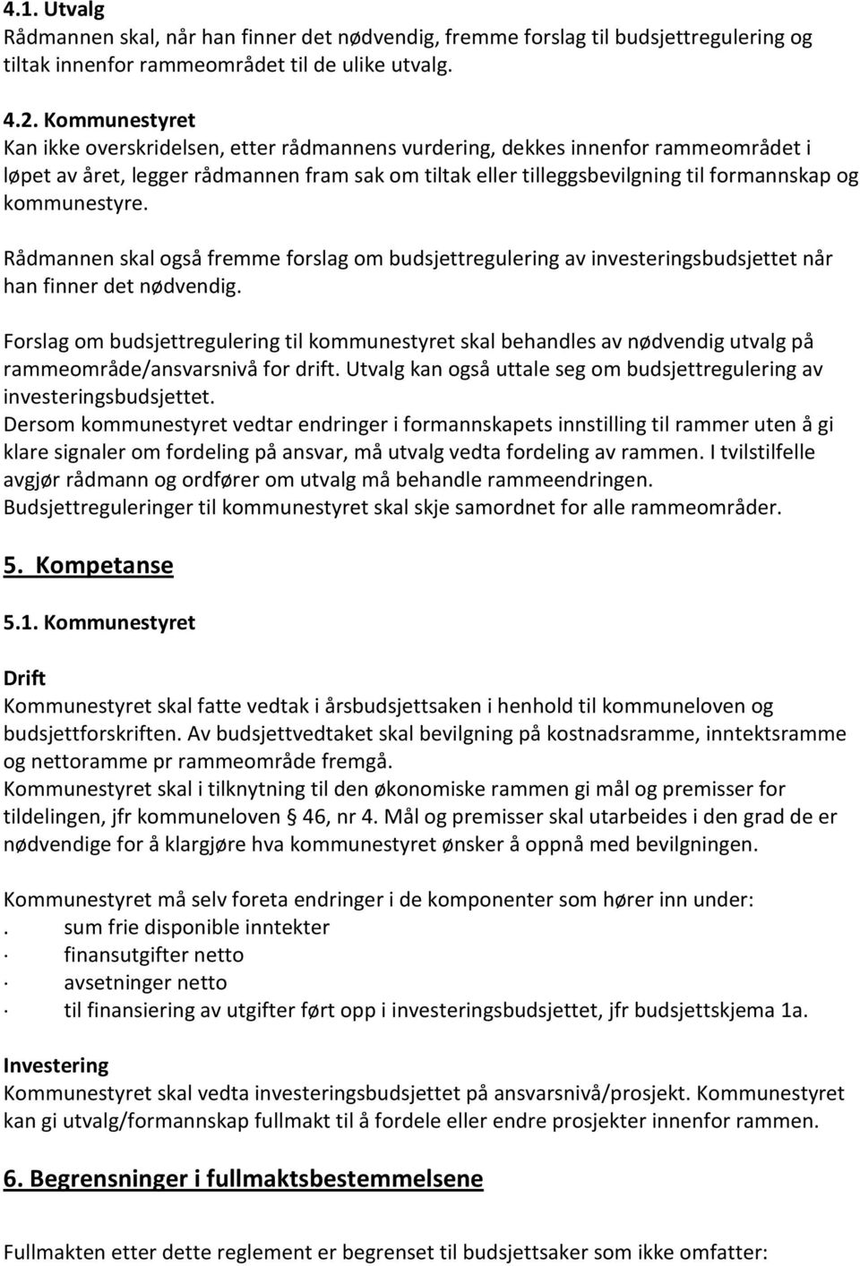 kommunestyre. Rådmannen skal også fremme forslag om budsjettregulering av investeringsbudsjettet når han finner det nødvendig.