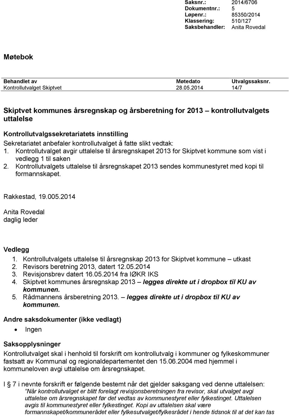 Kontrollutvalget avgir uttalelse til årsregnskapet 2013 for Skiptvet kommune som vist i vedlegg 1 til saken 2.