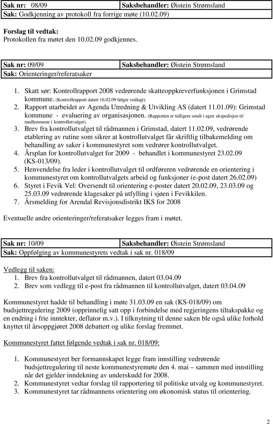 01.09): Grimstad kommune - evaluering av organisasjonen. (Rapporten er tidligere sendt i egen ekspedisjon til medlemmene i kontrollutvalget). 3.