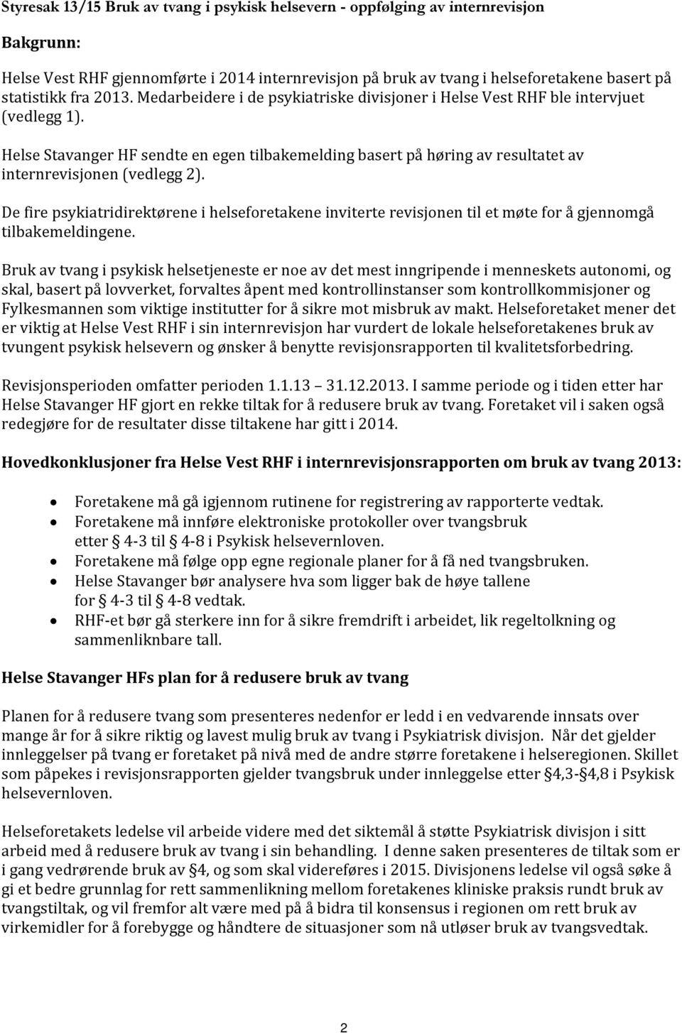 Helse Stavanger HF sendte en egen tilbakemelding basert på høring av resultatet av internrevisjonen (vedlegg 2).