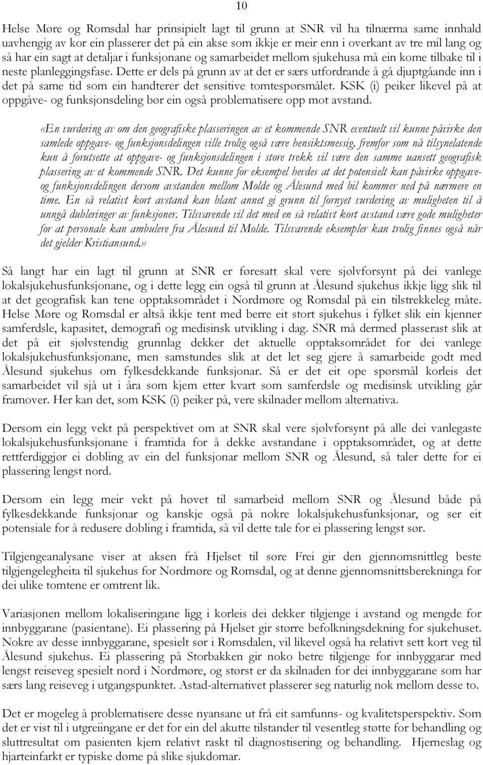 Dette er dels på grunn av at det er særs utfordrande å gå djuptgåande inn i det på same tid som ein handterer det sensitive tomtespørsmålet.