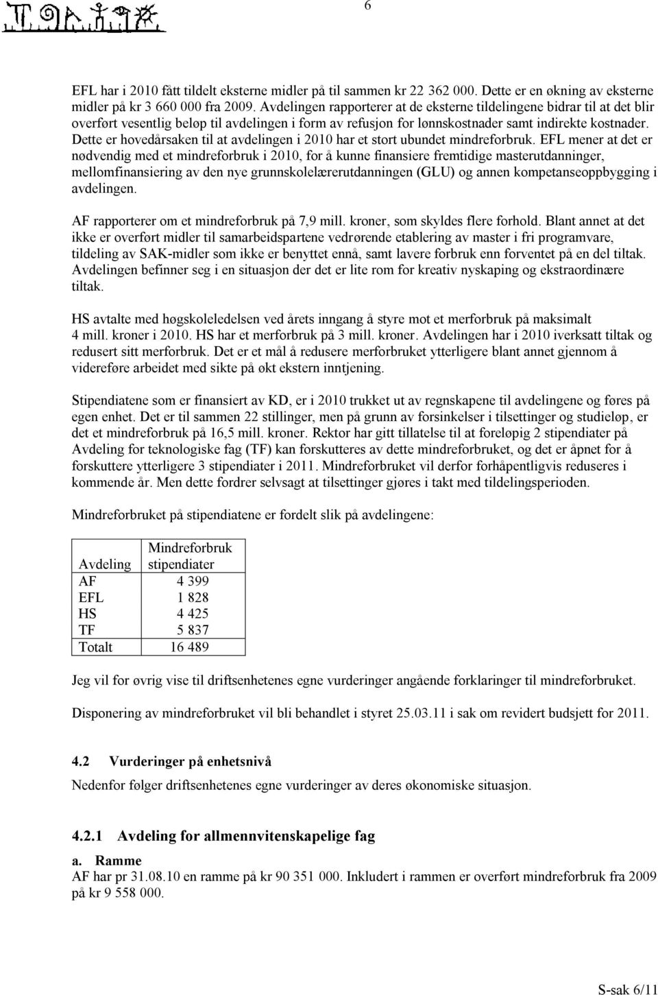 Dette er hovedårsaken til at avdelingen i 2010 har et stort ubundet mindreforbruk.