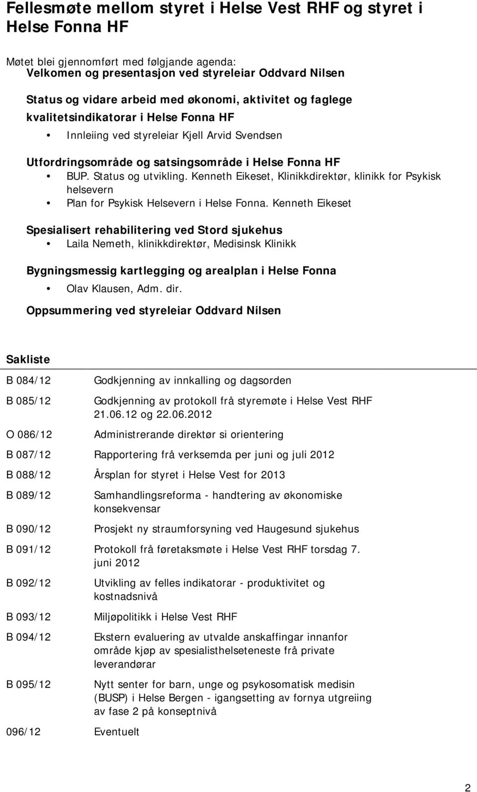 Kenneth Eikeset, Klinikkdirektør, klinikk for Psykisk helsevern Plan for Psykisk Helsevern i Helse Fonna.