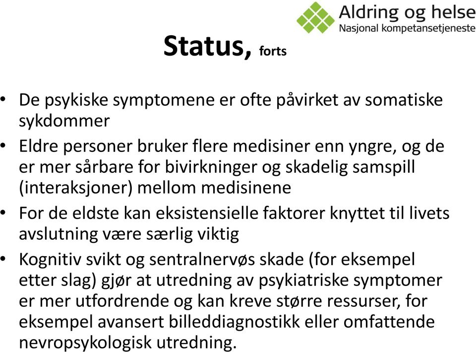 livets avslutning være særlig viktig Kognitiv svikt og sentralnervøs skade (for eksempel etter slag) gjør at utredning av psykiatriske