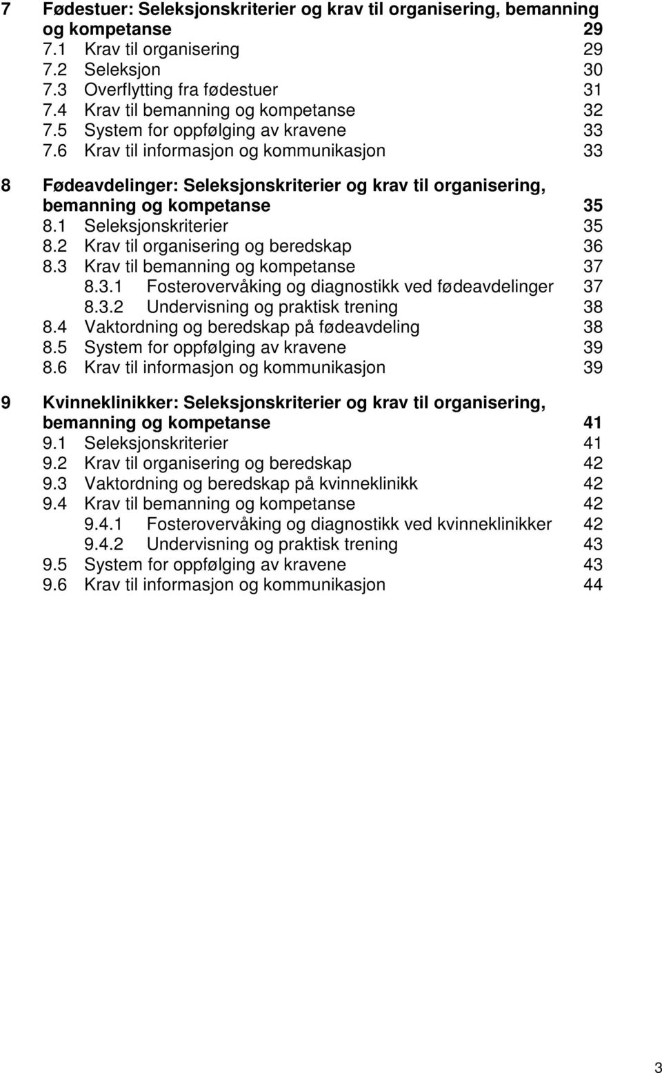 6 Krav til informasjon og kommunikasjon 33 8 Fødeavdelinger: Seleksjonskriterier og krav til organisering, bemanning og kompetanse 35 8.1 Seleksjonskriterier 35 8.