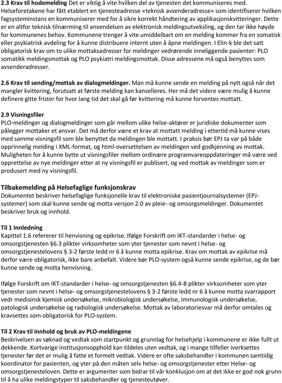 applikasjonskvitteringer. Dette er en altfor teknisk tilnærming til anvendelsen av elektronisk meldingsutveksling, og den tar ikke høyde for kommunenes behov.